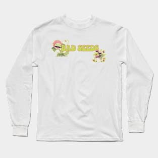 Plant bad seeds Long Sleeve T-Shirt